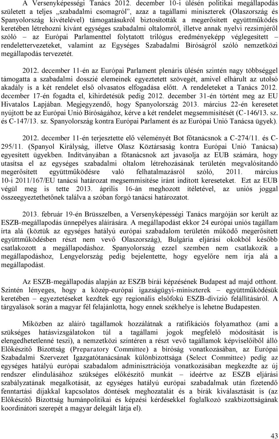 megerősített együttműködés keretében létrehozni kívánt egységes szabadalmi oltalomról, illetve annak nyelvi rezsimjéről szóló az Európai Parlamenttel folytatott trilógus eredményeképp véglegesített