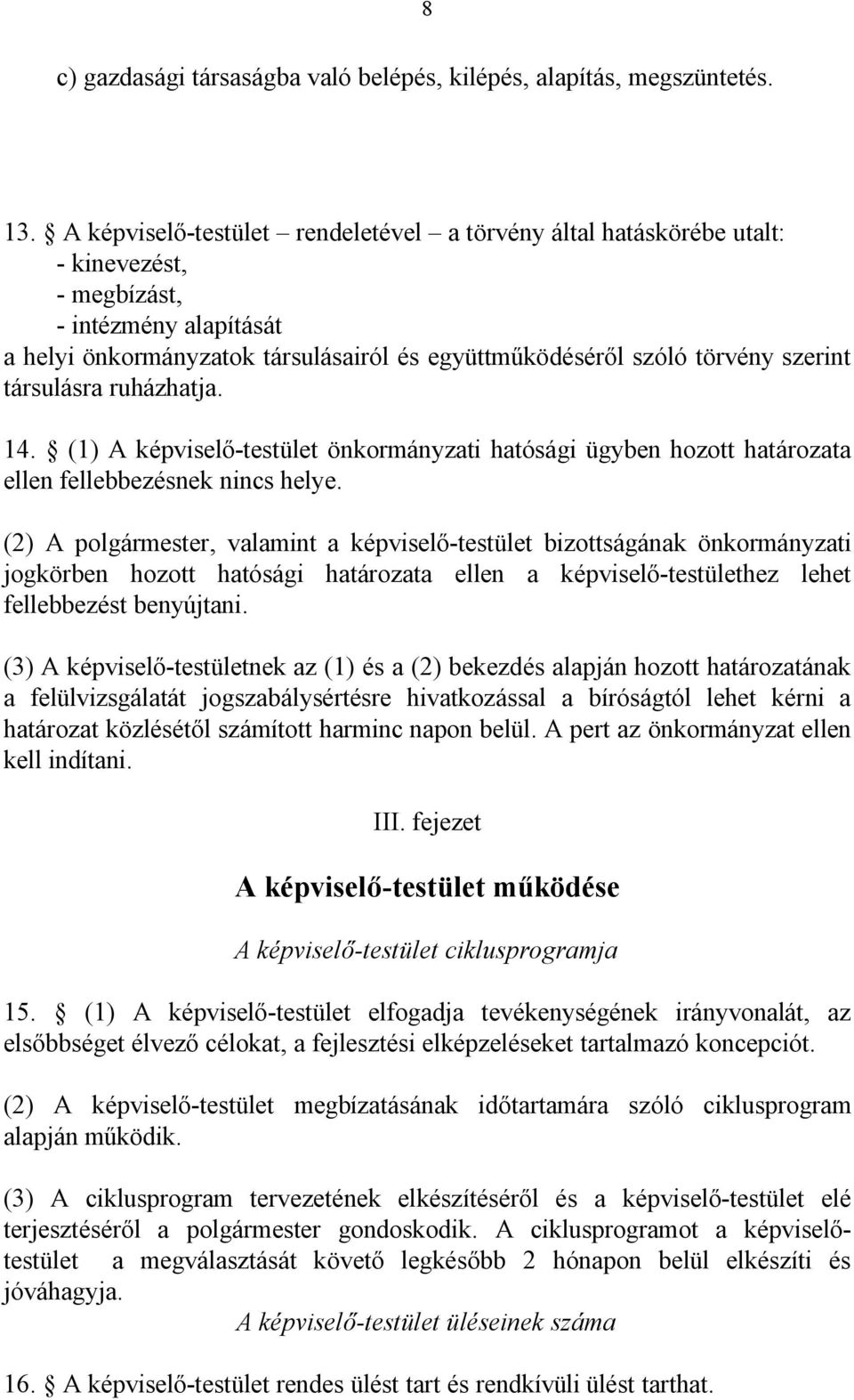 társulásra ruházhatja. 14. (1) A képviselő-testület önkormányzati hatósági ügyben hozott határozata ellen fellebbezésnek nincs helye.