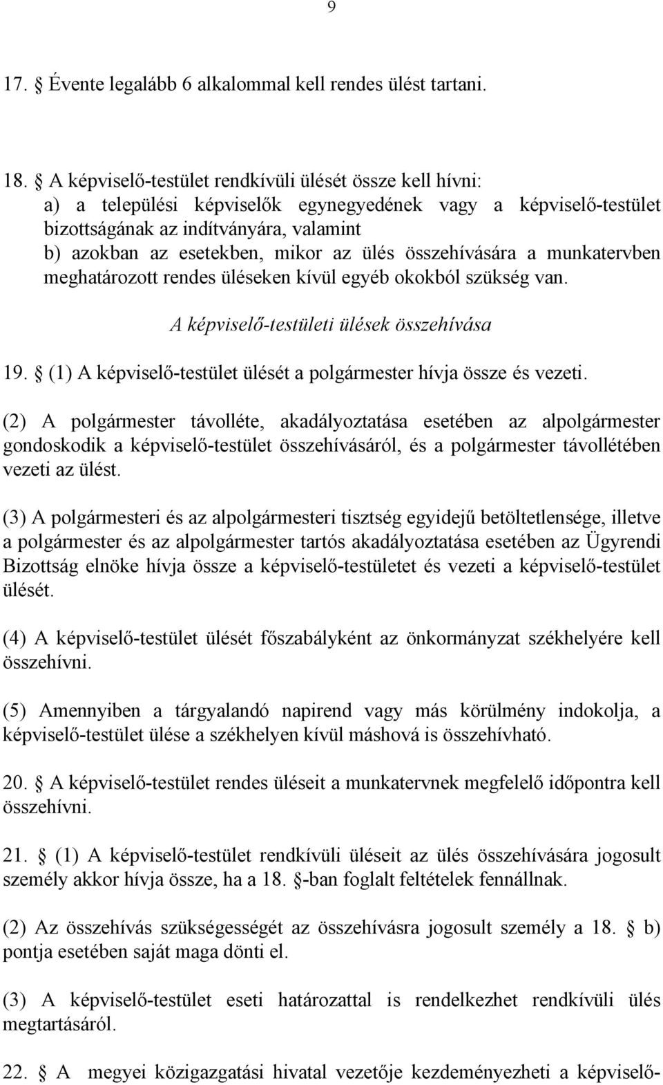 ülés összehívására a munkatervben meghatározott rendes üléseken kívül egyéb okokból szükség van. A képviselő-testületi ülések összehívása 19.