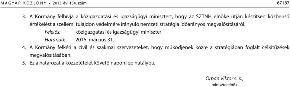 védelmére irányuló nemzeti stratégia időarányos megvalósításáról. Felelős: közigazgatási és igazságügyi miniszter Határidő: 2015. március 31.