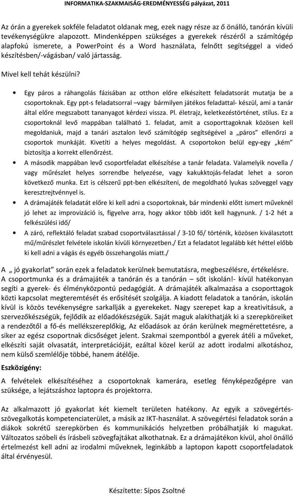 Mivel kell tehát készülni? Egy páros a ráhangolás fázisában az otthon előre elkészített feladatsorát mutatja be a csoportoknak.