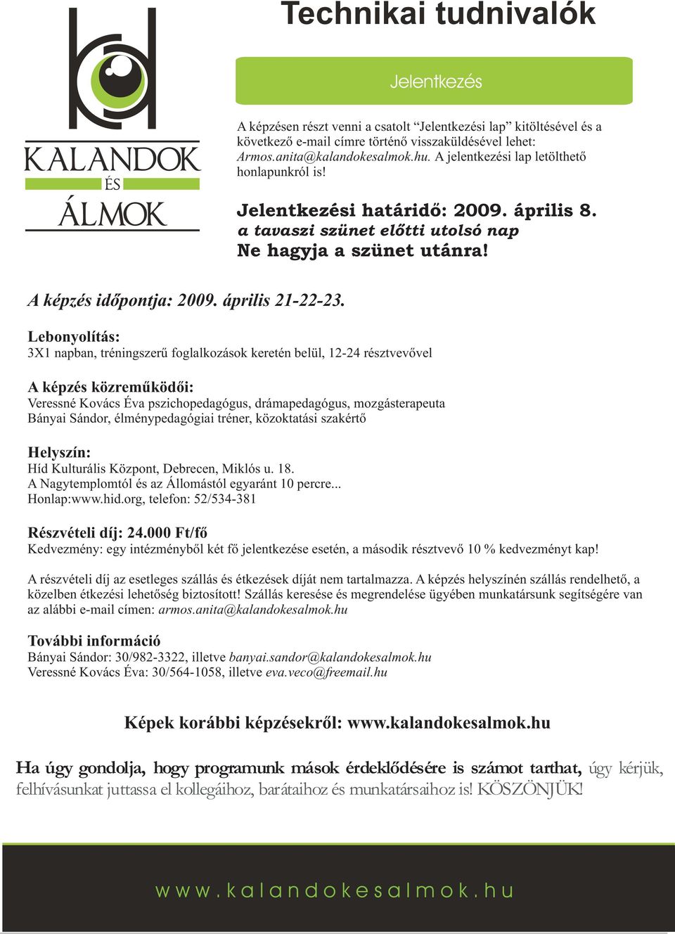 A jelentkezési lap letölthető honlapunkról is! Jelentkezési határidő: 2009. április 8. a tavaszi szünet előtti utolsó nap Ne hagyja a szünet utánra!