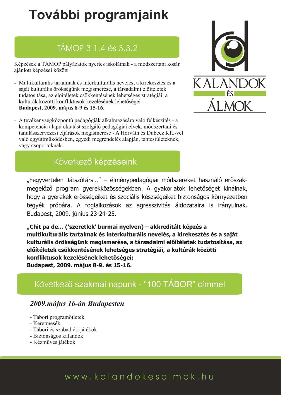 3.2 Képzések a TÁMOP pályázatok nyertes iskoláinak - a módszertani kosár ajánlott képzései között - Multikulturális tartalmak és interkulturális nevelés, a kirekesztés és a saját kulturális