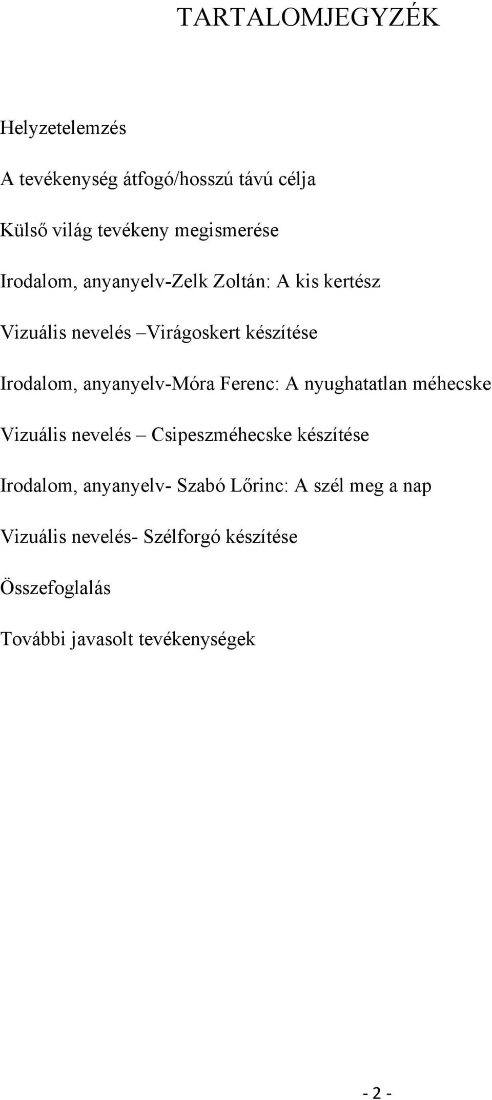 anyanyelv-móra Ferenc: A nyughatatlan méhecske Vizuális nevelés Csipeszméhecske készítése Irodalom,