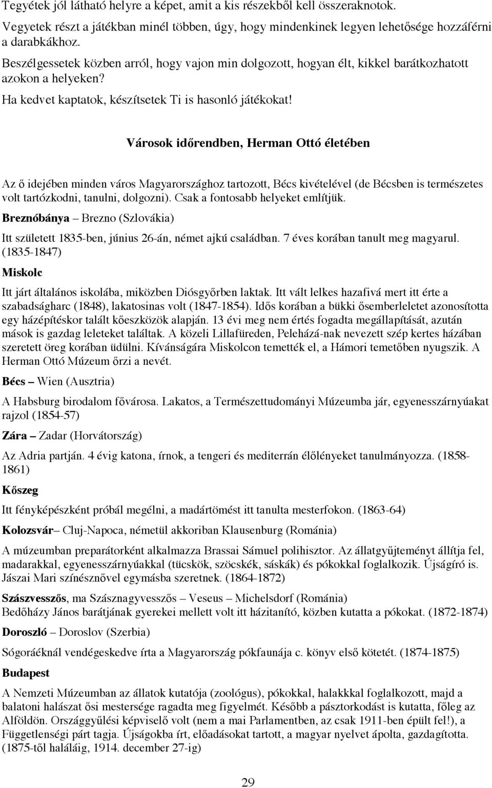 Városok id rendben, Herman Ottó életében Az idejében minden város Magyarországhoz tartozott, Bécs kivételével (de Bécsben is természetes volt tartózkodni, tanulni, dolgozni).