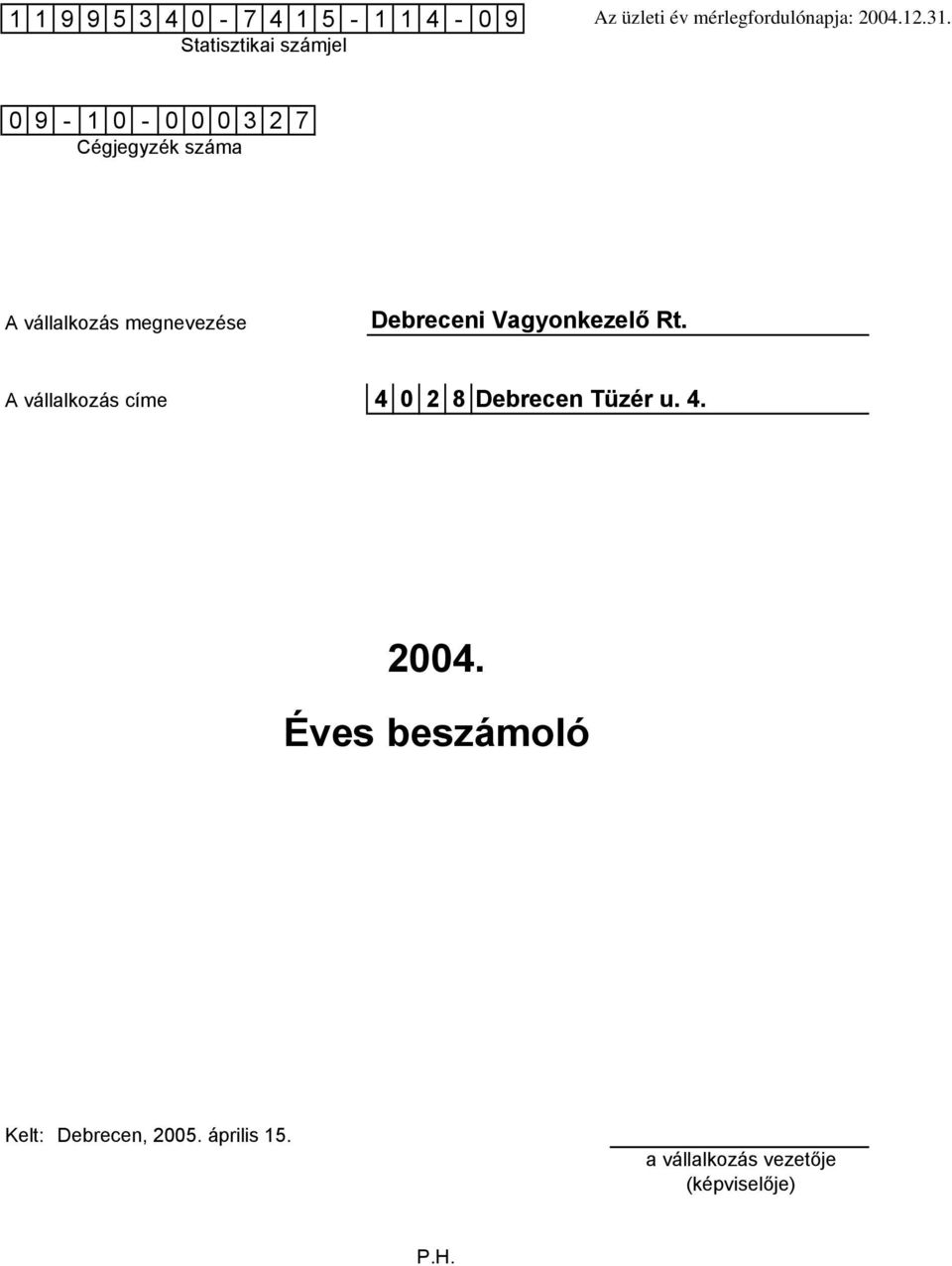 Debreceni Vagyonkezelő Rt. A vállalkozás címe 4 0 2 8Debrecen Tüzér u. 4. 2004.