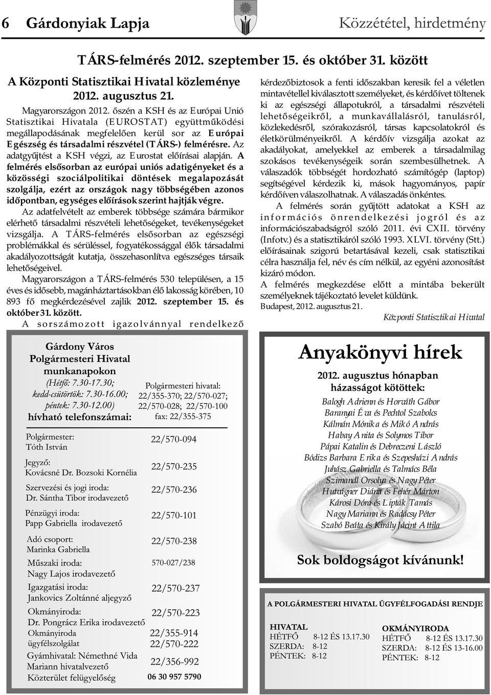 Az adatgyűjtést a KSH végzi, az Eurostat előírásai alapján.