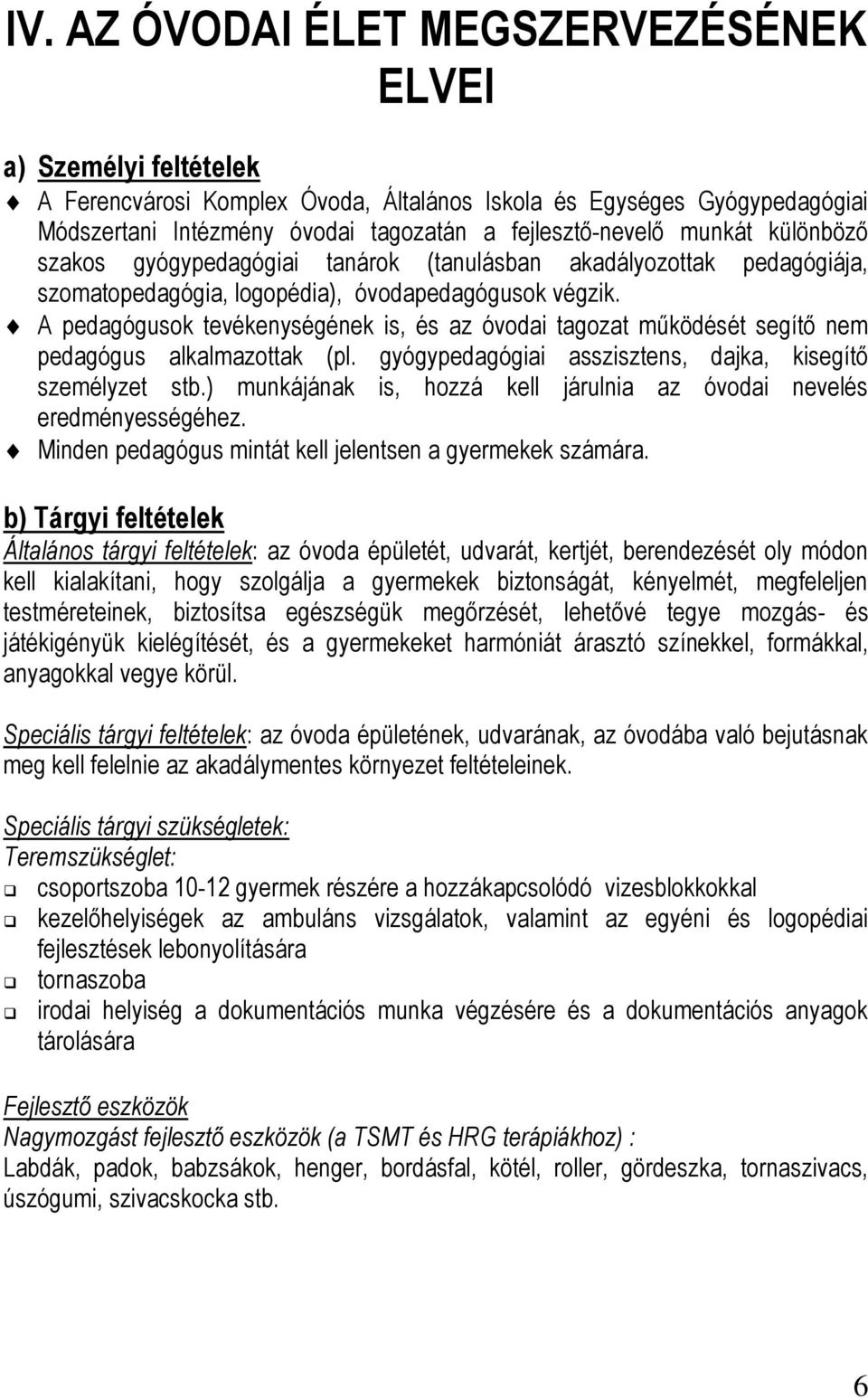 A pedagógusok tevékenységének is, és az óvodai tagozat működését segítő nem pedagógus alkalmazottak (pl. gyógypedagógiai asszisztens, dajka, kisegítő személyzet stb.