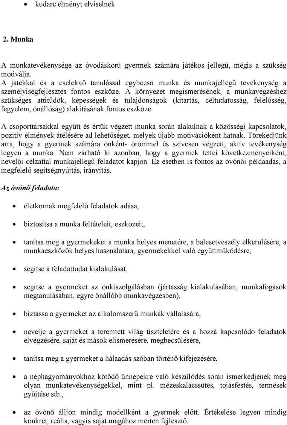 A környezet megismerésének, a munkavégzéshez szükséges attitűdök, képességek és tulajdonságok (kitartás, céltudatosság, felelősség, fegyelem, önállóság) alakításának fontos eszköze.