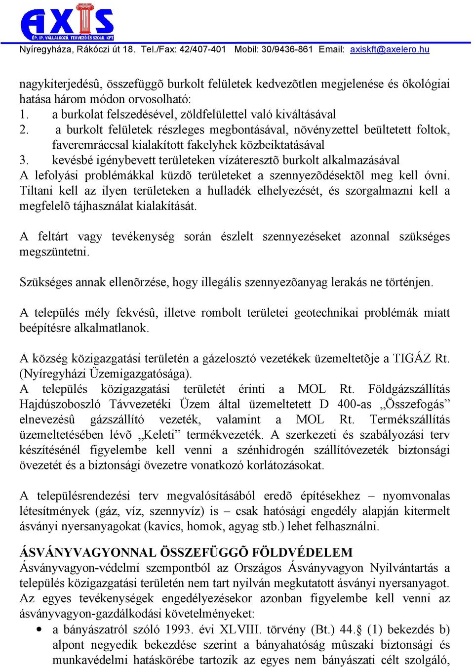 kevésbé igénybevett területeken vízáteresztõ burkolt alkalmazásával A lefolyási problémákkal küzdõ területeket a szennyezõdésektõl meg kell óvni.