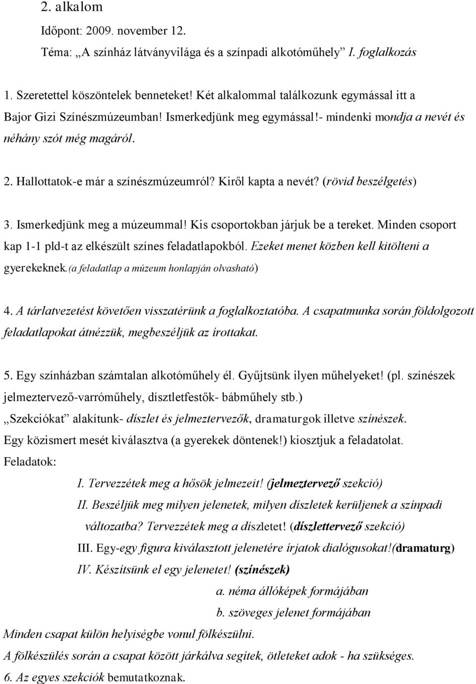 Kiről kapta a nevét? (rövid beszélgetés) 3. Ismerkedjünk meg a múzeummal! Kis csoportokban járjuk be a tereket. Minden csoport kap 1-1 pld-t az elkészült színes feladatlapokból.