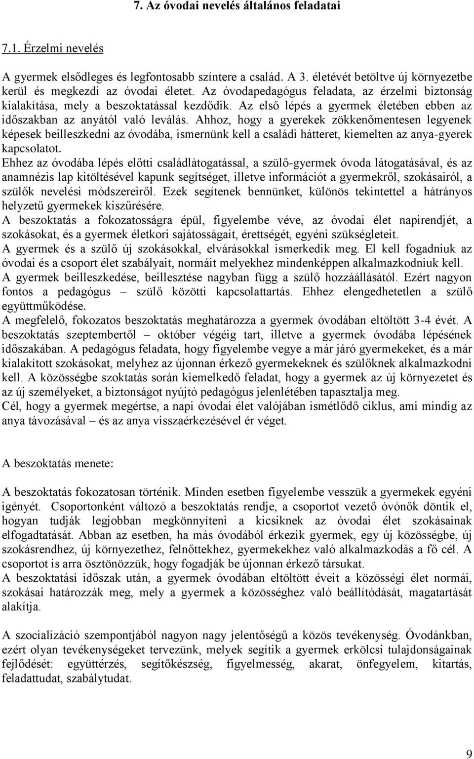 Ahhoz, hogy a gyerekek zökkenőmentesen legyenek képesek beilleszkedni az óvodába, ismernünk kell a családi hátteret, kiemelten az anya-gyerek kapcsolatot.