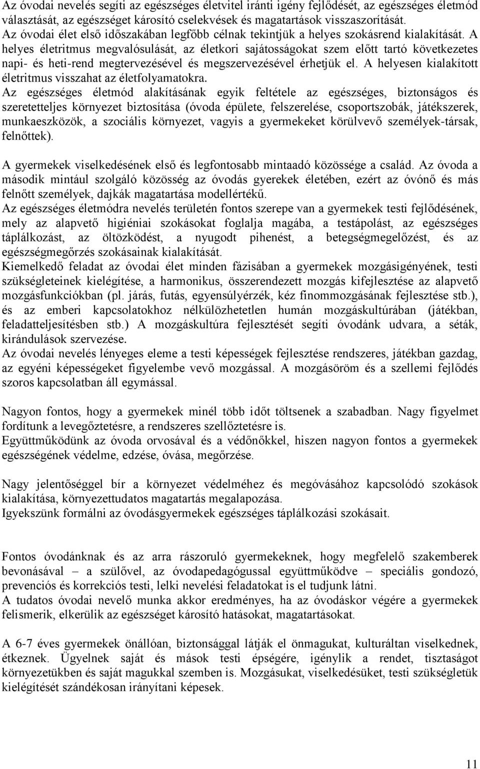 A helyes életritmus megvalósulását, az életkori sajátosságokat szem előtt tartó következetes napi- és heti-rend megtervezésével és megszervezésével érhetjük el.