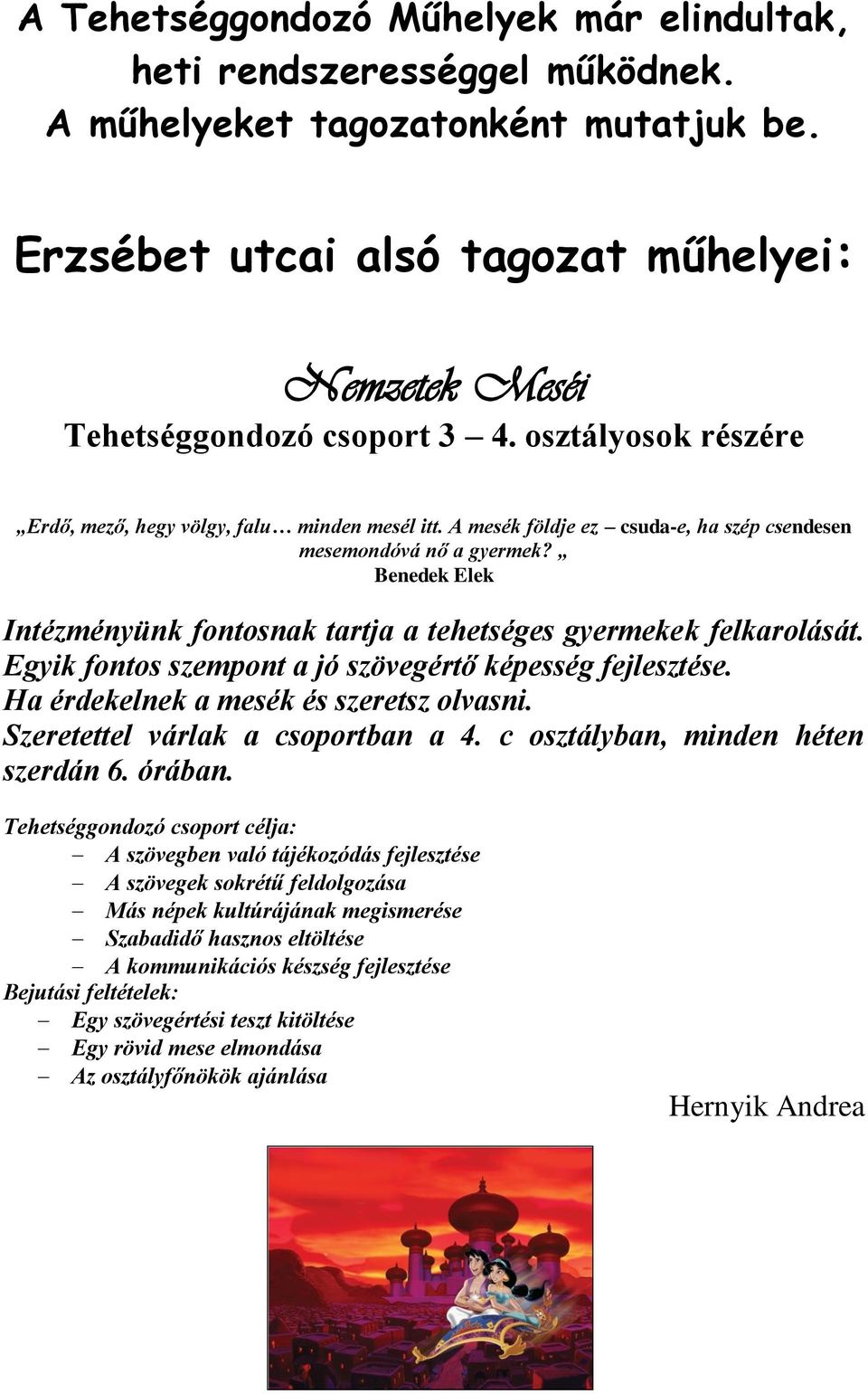 Benedek Elek Intézményünk fontosnak tartja a tehetséges gyermekek felkarolását. Egyik fontos szempont a jó szövegértő képesség fejlesztése. Ha érdekelnek a mesék és szeretsz olvasni.