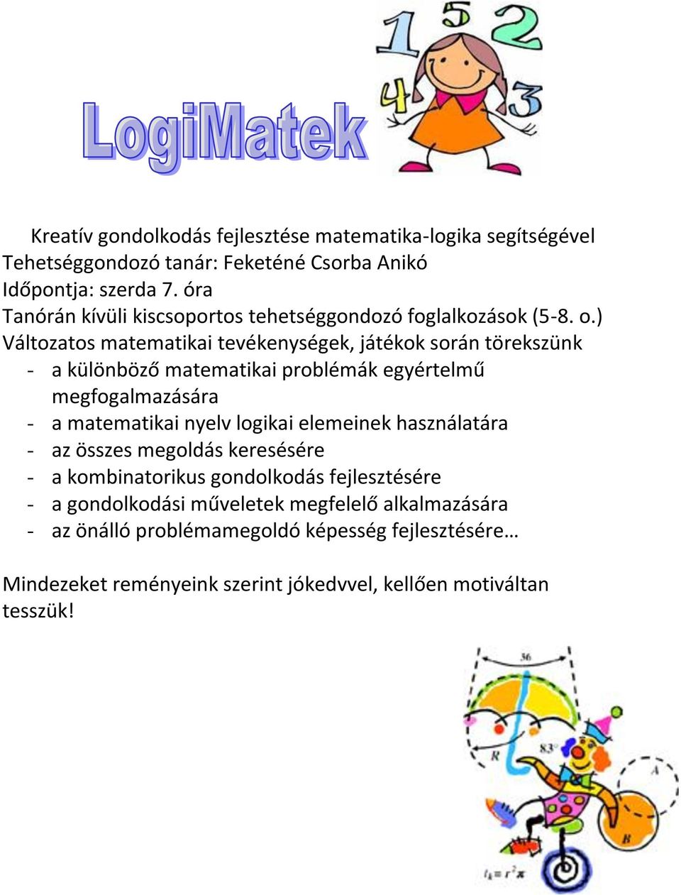 ) Változatos matematikai tevékenységek, játékok során törekszünk - a különböző matematikai problémák egyértelmű megfogalmazására - a matematikai nyelv