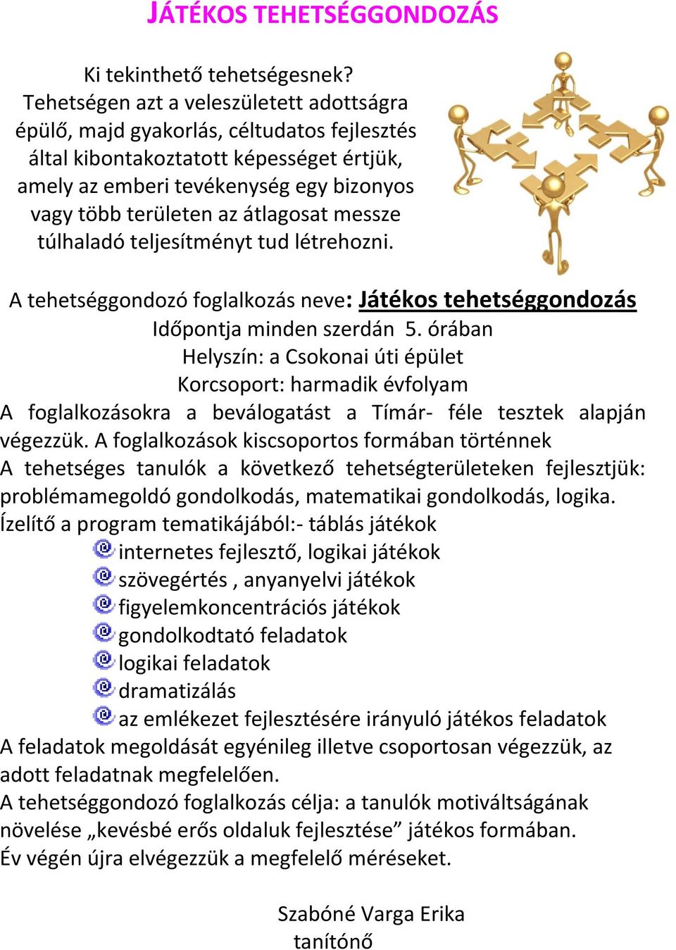 átlagosat messze túlhaladó teljesítményt tud létrehozni. A tehetséggondozó foglalkozás neve: Játékos tehetséggondozás Időpontja minden szerdán 5.