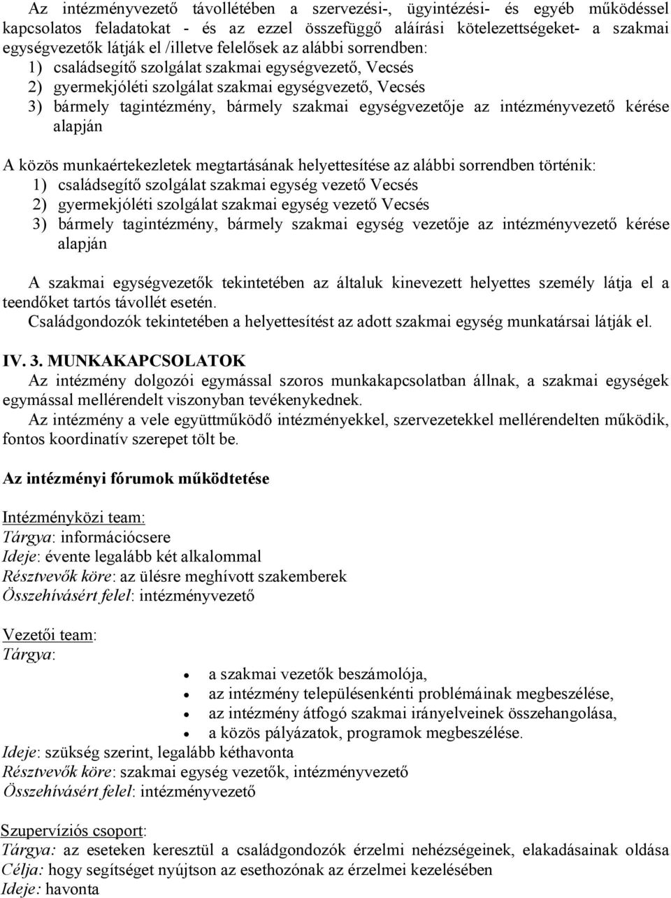 az intézményvezető kérése alapján A közös munkaértekezletek megtartásának helyettesítése az alábbi sorrendben történik: 1) családsegítő szolgálat szakmai egység vezető Vecsés 2) gyermekjóléti