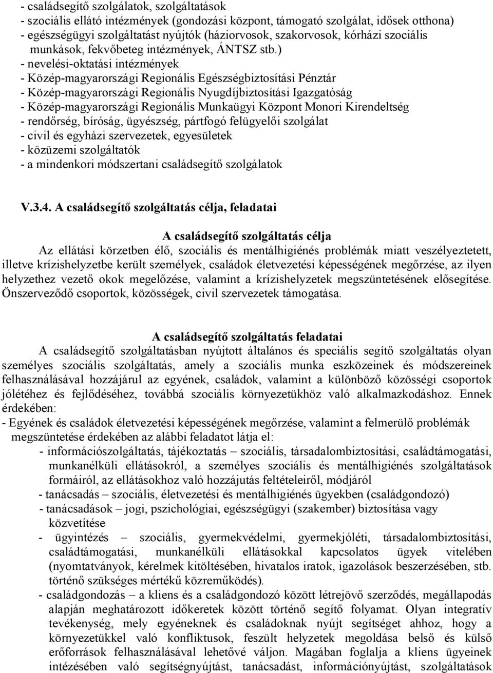 ) - nevelési-oktatási intézmények - Közép-magyarországi Regionális Egészségbiztosítási Pénztár - Közép-magyarországi Regionális Nyugdíjbiztosítási Igazgatóság - Közép-magyarországi Regionális