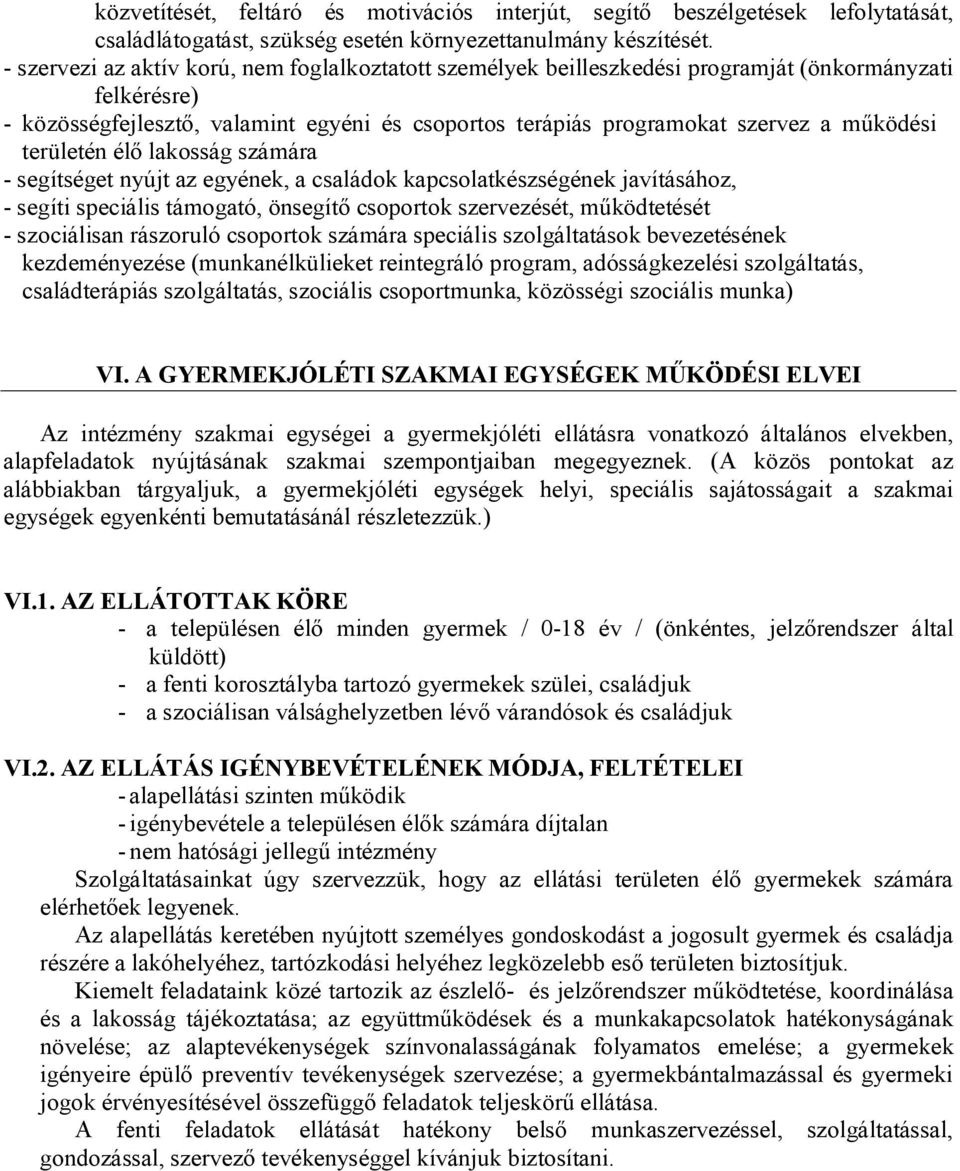 területén élő lakosság számára - segítséget nyújt az egyének, a családok kapcsolatkészségének javításához, - segíti speciális támogató, önsegítő csoportok szervezését, működtetését - szociálisan