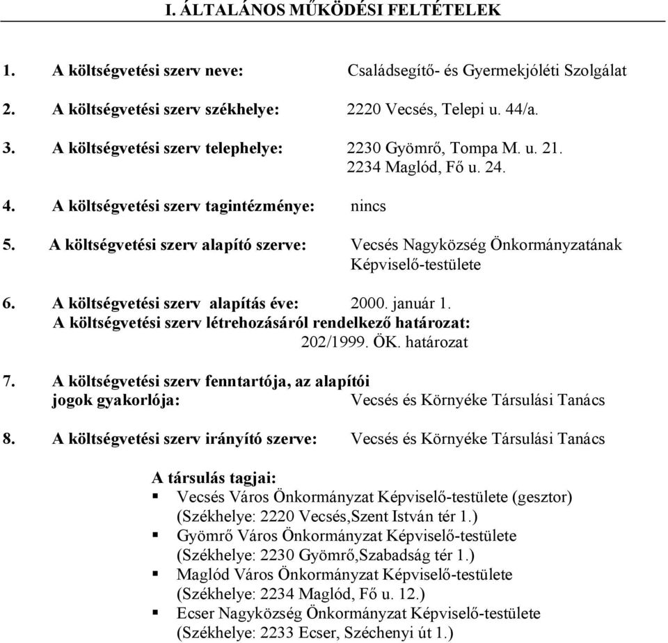 A költségvetési szerv alapító szerve: Vecsés Nagyközség Önkormányzatának Képviselő-testülete 6. A költségvetési szerv alapítás éve: 2000. január 1.