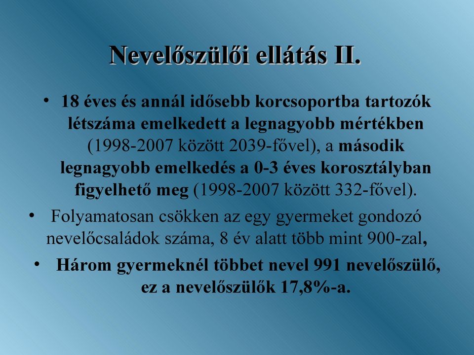 között 2039-fővel), a második legnagyobb emelkedés a 0-3 éves korosztályban figyelhető meg (1998-2007