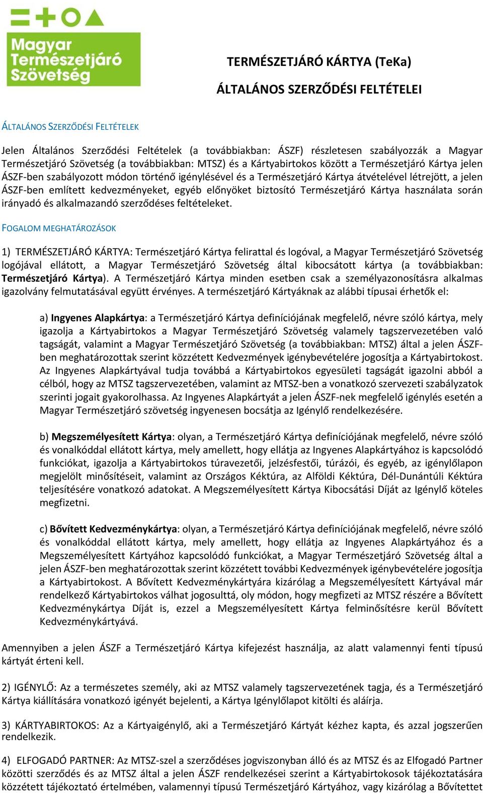 létrejött, a jelen ÁSZF ben említett kedvezményeket, egyéb előnyöket biztosító Természetjáró Kártya használata során irányadó és alkalmazandó szerződéses feltételeket.