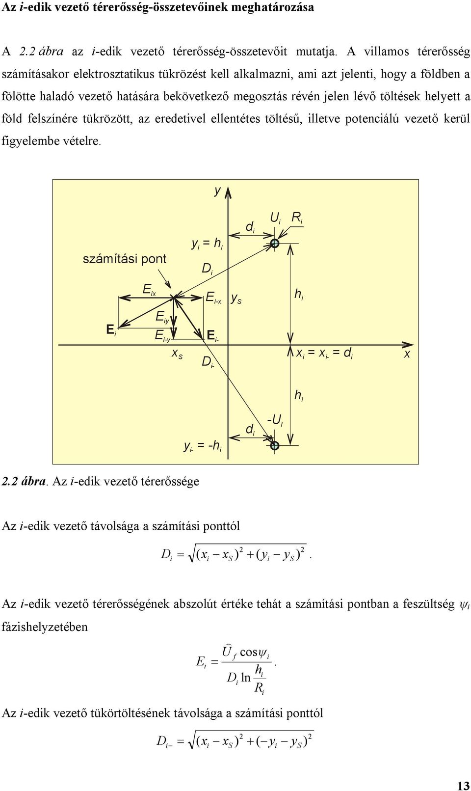 hltt a öld lzínér tükrözött, az rdtvl llntét töltéű, lltv potncálú vztő krül glb vétlr. d R záítá pont = h D - S h - S - D - = = - d h d - - = -h. ábra.