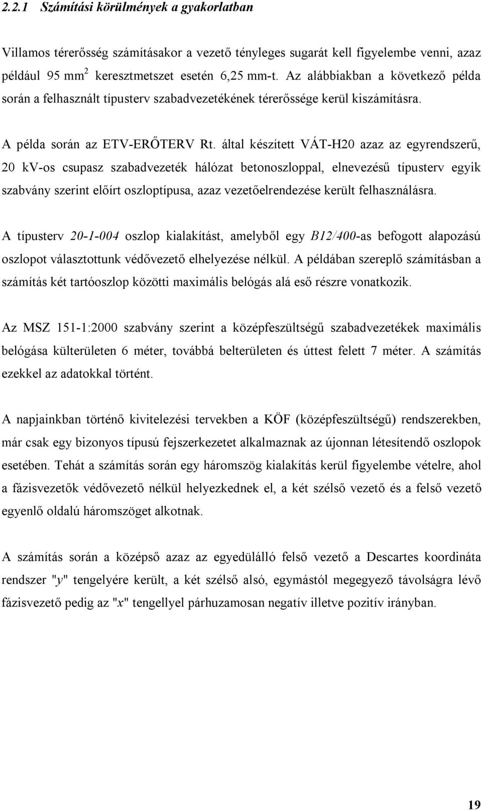 által kézíttt ÁT-H0 azaz az grndzrű, 0 k-o cupaz zabadvzték hálózat btonozloppal, lnvzéű típutrv gk zabván zrnt lőírt ozloptípua, azaz vztőlrndzé krült lhaználára.