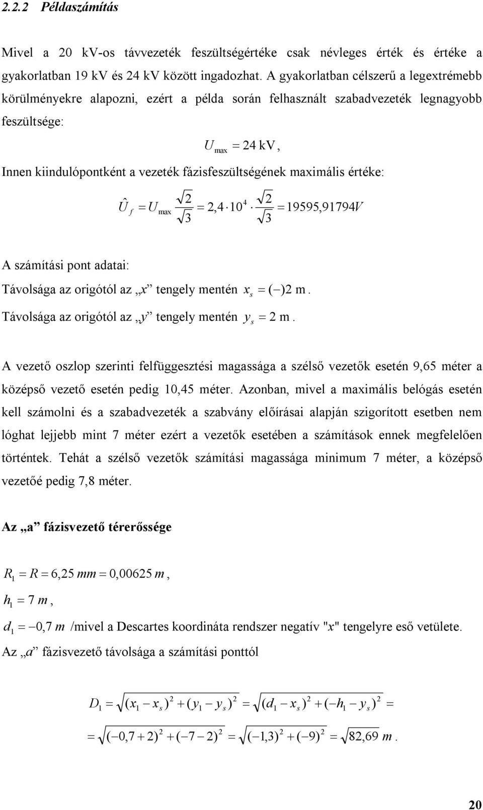 adata: Távolága az orgótól az tngl ntén Távolága az orgótól az tngl ntén ().. A vztő ozlop zrnt lüggzté agaága a zélő vztők tén 9,65 étr a középő vztő tén pdg 0,45 étr.