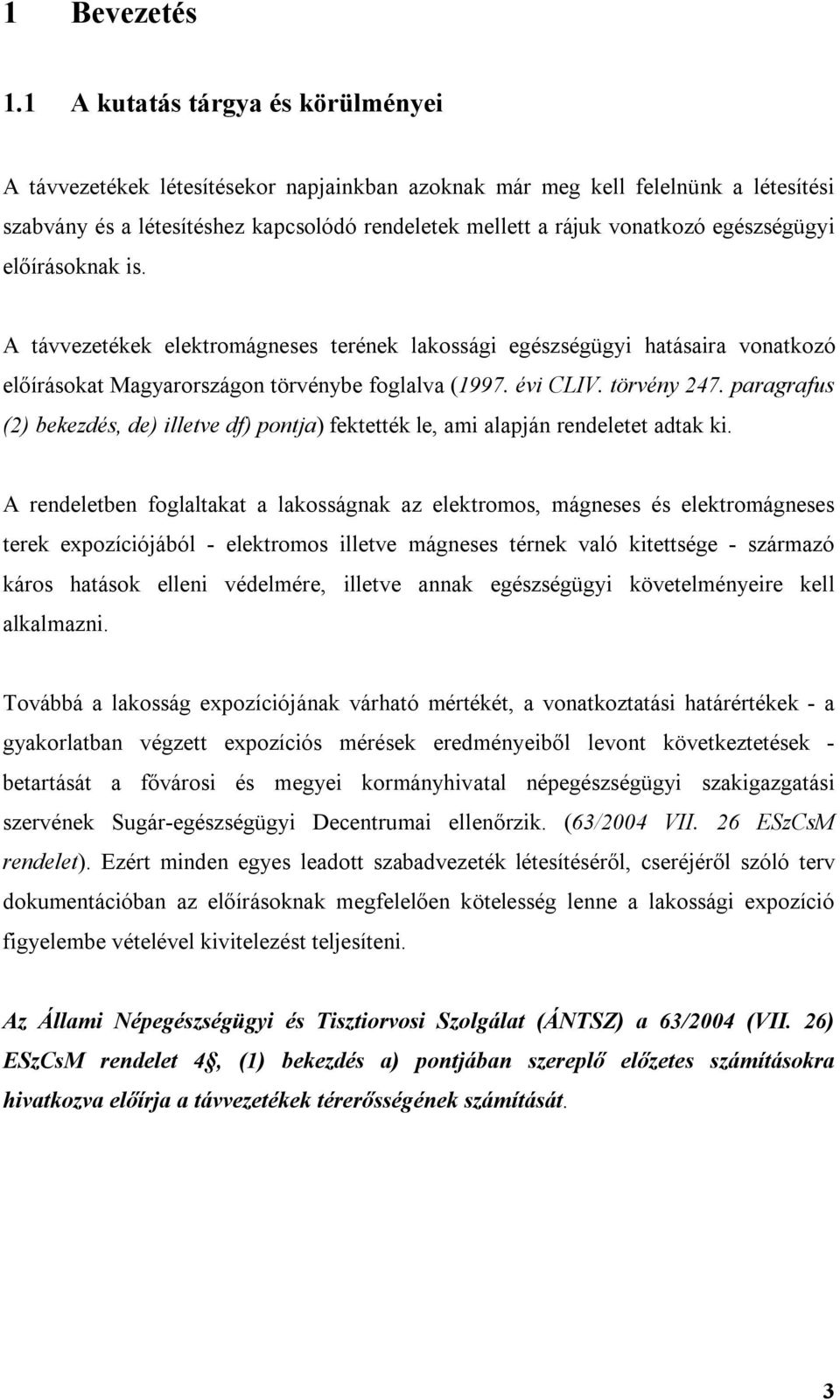 A rndltbn oglaltakat a lakoágnak az lktroo, ágn é lktroágn trk pozícójából - lktroo lltv ágn térnk való ktttég - zárazó káro hatáok lln védlér, lltv annak gézégüg kövtlénr kll alkalazn.