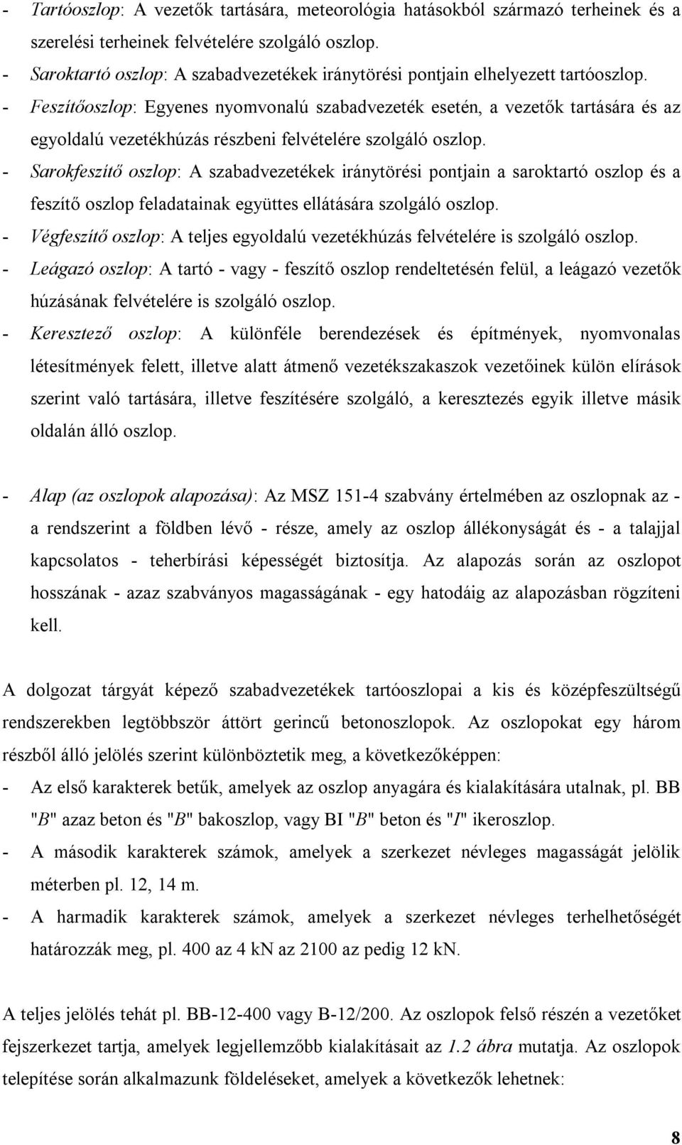 - Sarokzítő ozlop: A zabadvztékk rántöré pontjan a aroktartó ozlop é a zítő ozlop ladatanak gütt llátáára zolgáló ozlop. - égzítő ozlop: A tlj goldalú vztékhúzá lvétlér zolgáló ozlop.