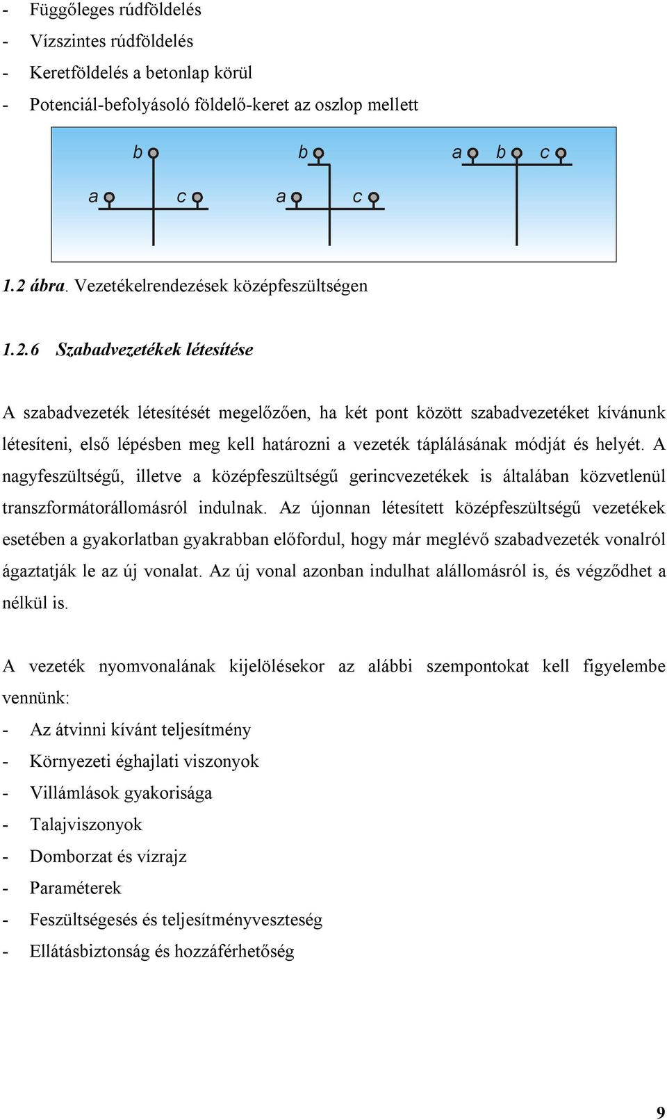 A nagzültégű, lltv a középzültégű grncvztékk általában közvtlnül tranzorátorálloáról ndulnak.