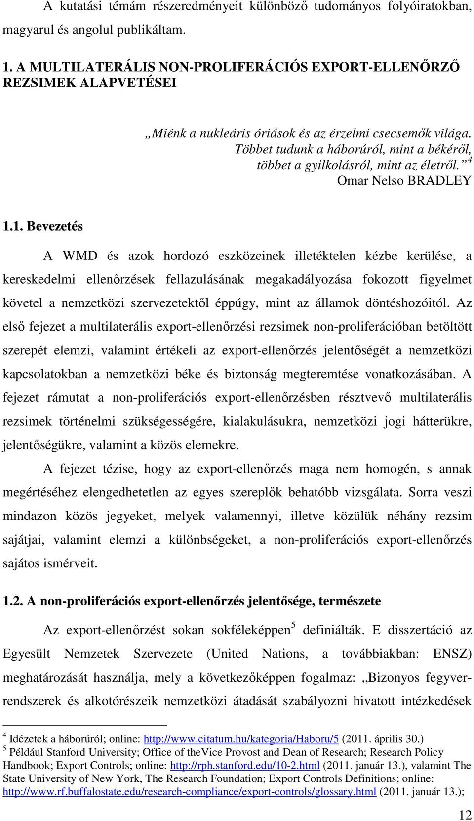 Többet tudunk a háborúról, mint a békéről, többet a gyilkolásról, mint az életről. 4 Omar Nelso BRADLEY 1.