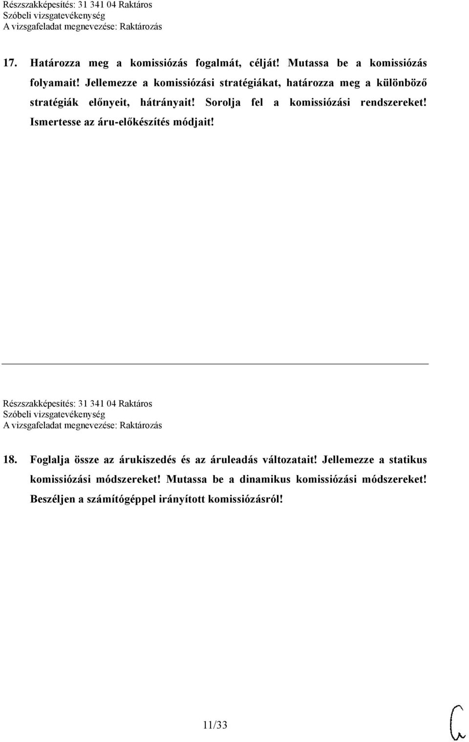 Sorolja fel a komissiózási rendszereket! Ismertesse az áru-előkészítés módjait! Részszakképesítés: 31 341 04 Raktáros 18.