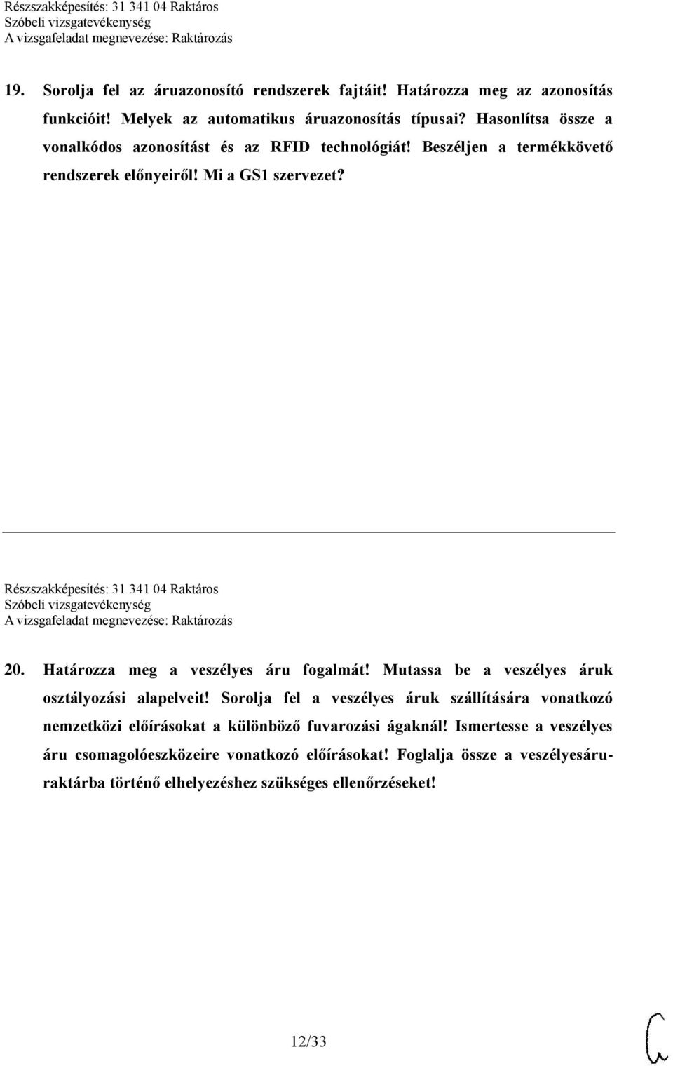 Részszakképesítés: 31 341 04 Raktáros 20. Határozza meg a veszélyes áru fogalmát! Mutassa be a veszélyes áruk osztályozási alapelveit!