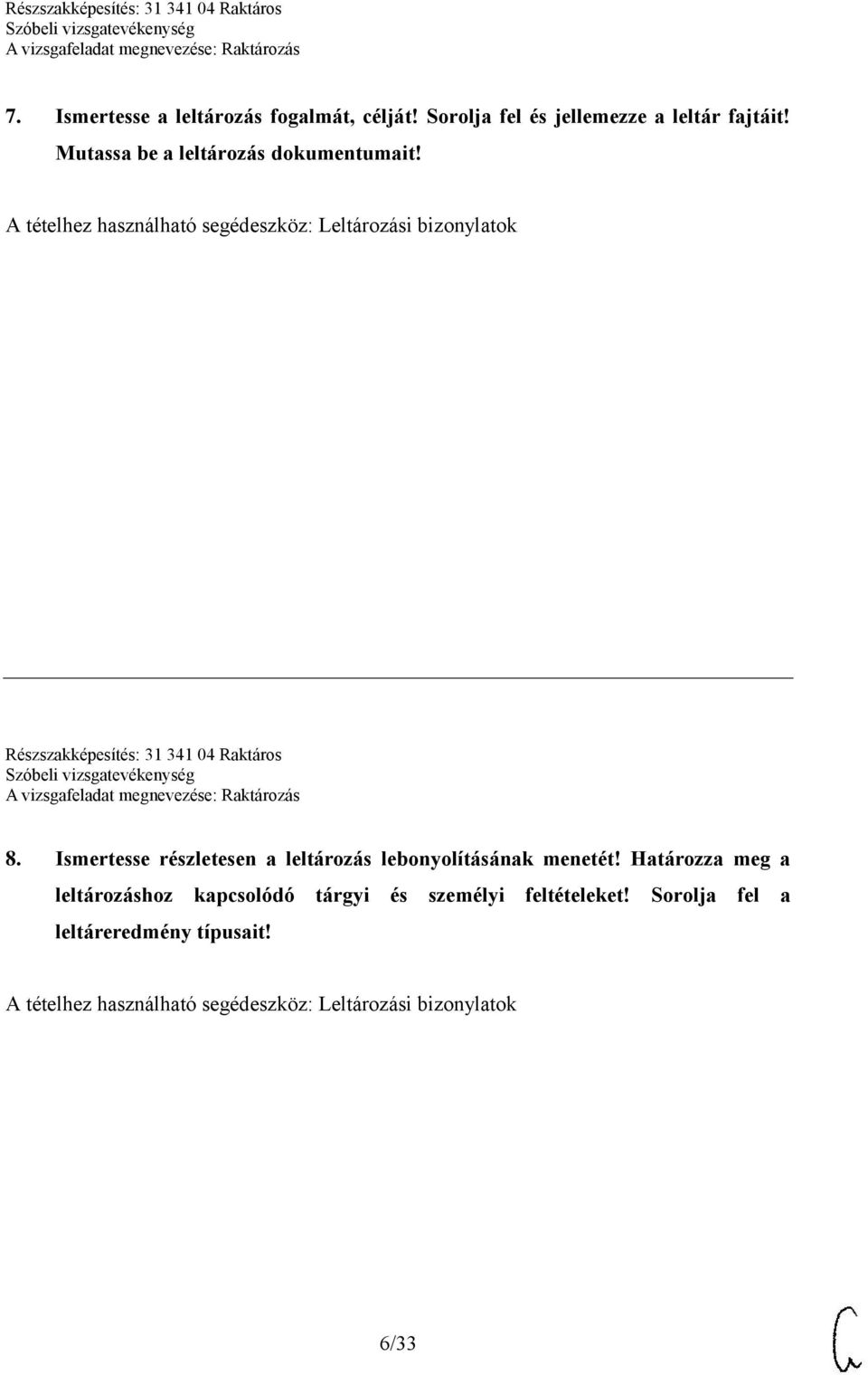 A tételhez használható segédeszköz: Leltározási bizonylatok Részszakképesítés: 31 341 04 Raktáros 8.