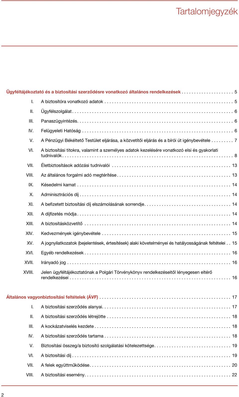 A biztosítási titokra, valamint a személyes adatok kezelésére vonatkozó elsi és gyakorlati tudnivalók...8 VII. Életbiztosítások adózási tudnivalói...13 VIII. Az általános forgalmi adó megtérítése.