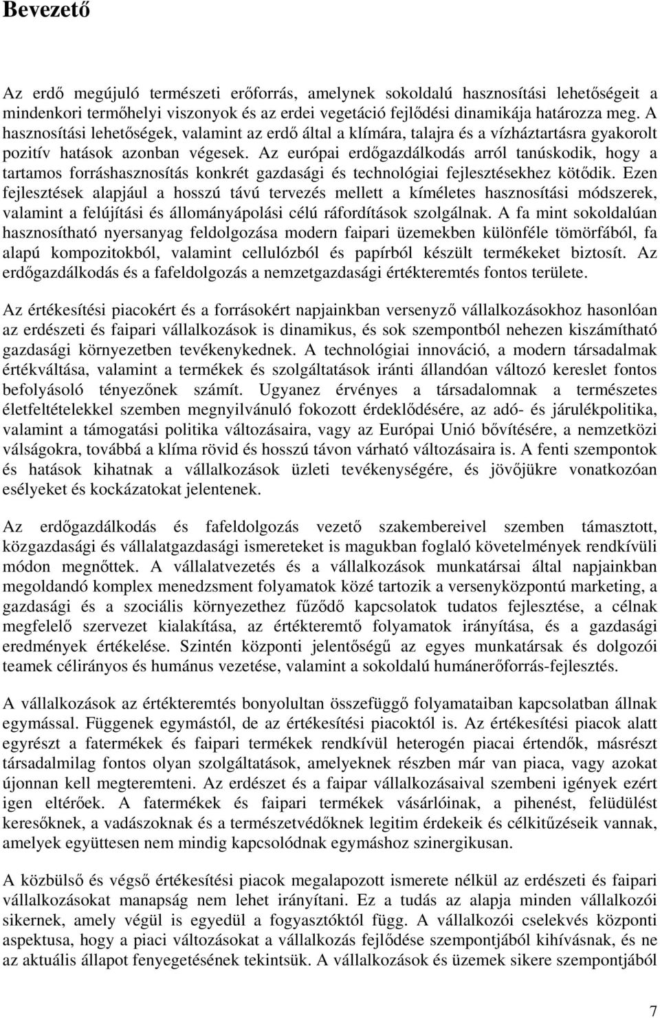 Az európai erdőgazdálkodás arról tanúskodik, hogy a tartamos forráshasznosítás konkrét gazdasági és technológiai fejlesztésekhez kötődik.