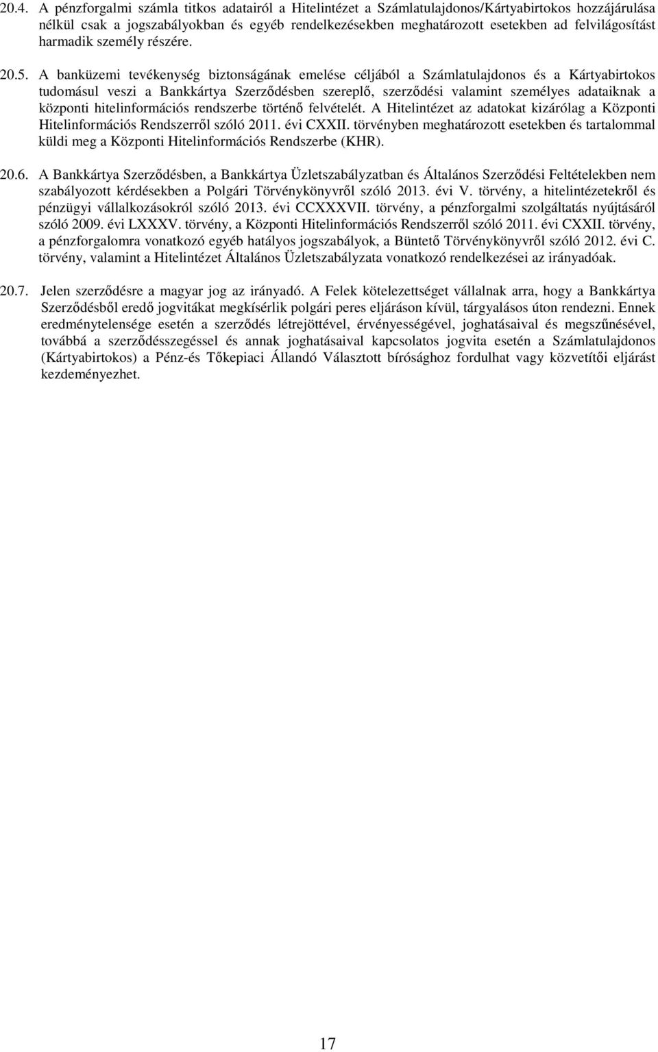 A banküzemi tevékenység biztonságának emelése céljából a Számlatulajdonos és a Kártyabirtokos tudomásul veszi a Bankkártya Szerződésben szereplő, szerződési valamint személyes adataiknak a központi