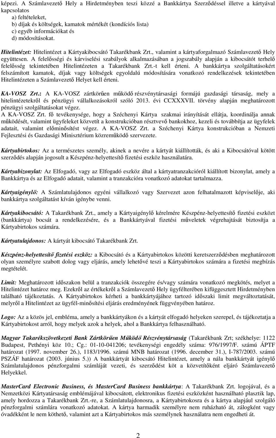 információkat és d) módosításokat. Hitelintézet: Hitelintézet a Kártyakibocsátó Takarékbank Zrt., valamint a kártyaforgalmazó Számlavezető Hely együttesen.