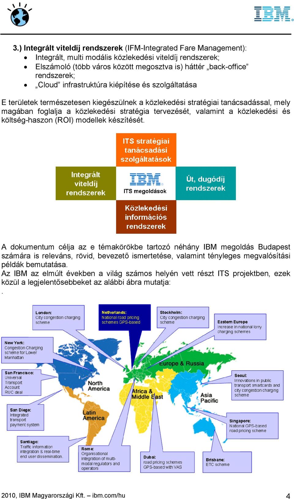 közlekedési és költség-haszon (ROI) modellek készítését.