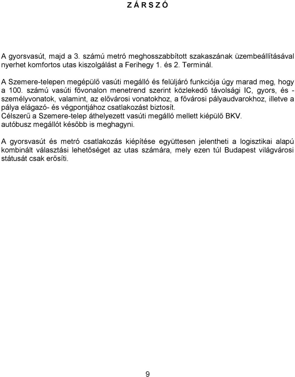 számú vasúti fővonalon menetrend szerint közlekedő távolsági IC, gyors, és - személyvonatok, valamint, az elővárosi vonatokhoz, a fővárosi pályaudvarokhoz, illetve a pálya elágazó- és