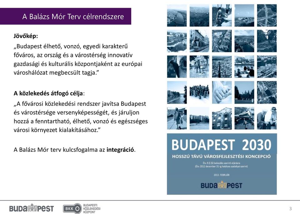 A közlekedés átfogó célja: A fővárosi közlekedési rendszer javítsa Budapest és várostérsége versenyképességét, és