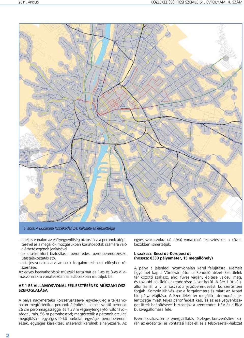 biztosítása: peronfedés, peronberendezések, utastájékoztatás stb. a teljes vonalon a villamosok forgalomtechnikai elônyben részesítése.