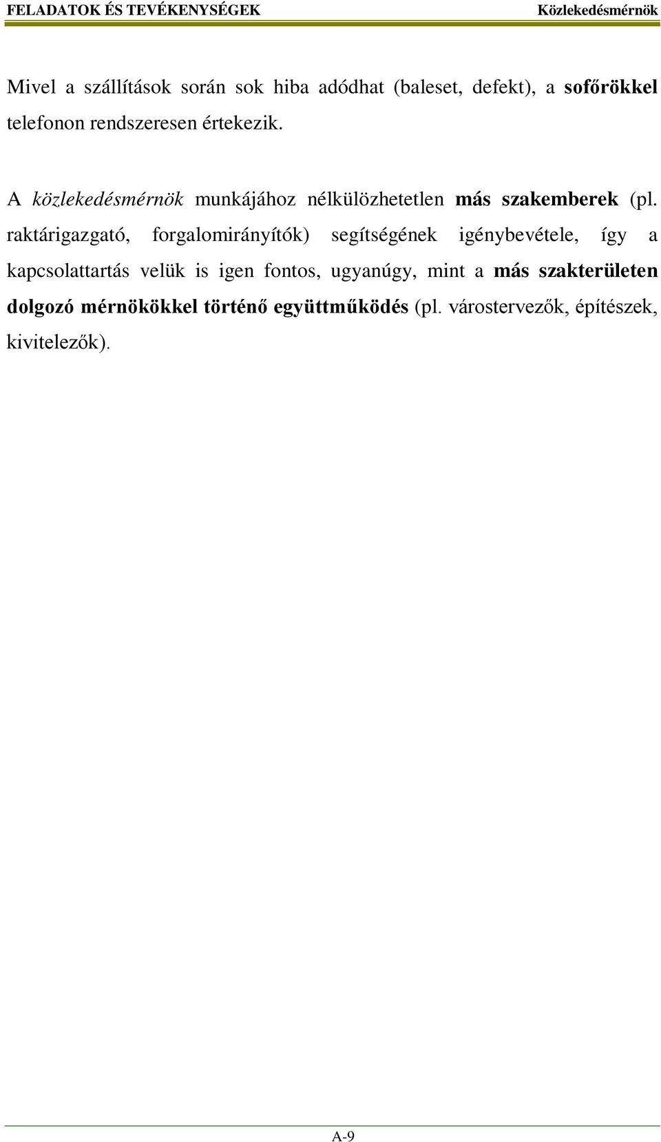 raktárigazgató, forgalomirányítók) segítségének igénybevétele, így a kapcsolattartás velük is igen fontos,