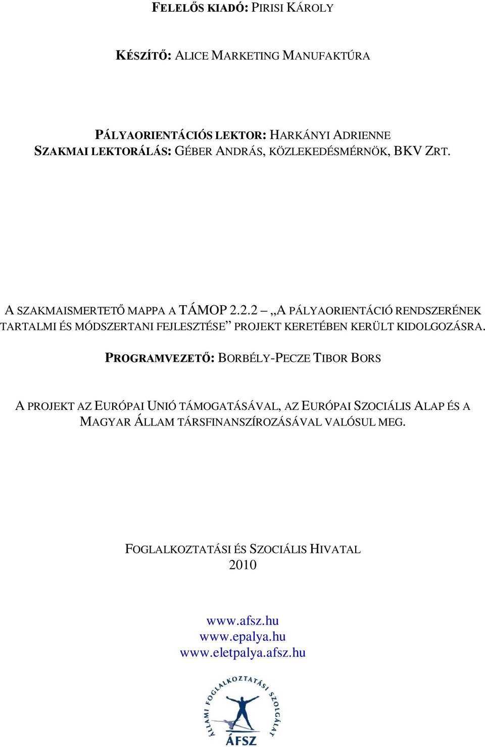 2.2 A PÁLYAORIENTÁCIÓ RENDSZERÉNEK TARTALMI ÉS MÓDSZERTANI FEJLESZTÉSE PROJEKT KERETÉBEN KERÜLT KIDOLGOZÁSRA.