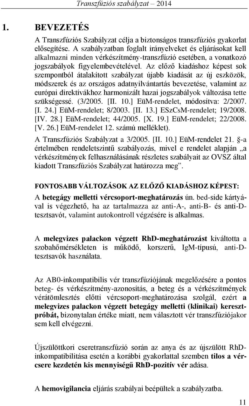 Az előző kiadáshoz képest sok szempontból átalakított szabályzat újabb kiadását az új eszközök, módszerek és az országos adatnyilvántartás bevezetése, valamint az európai direktívákhoz harmonizált