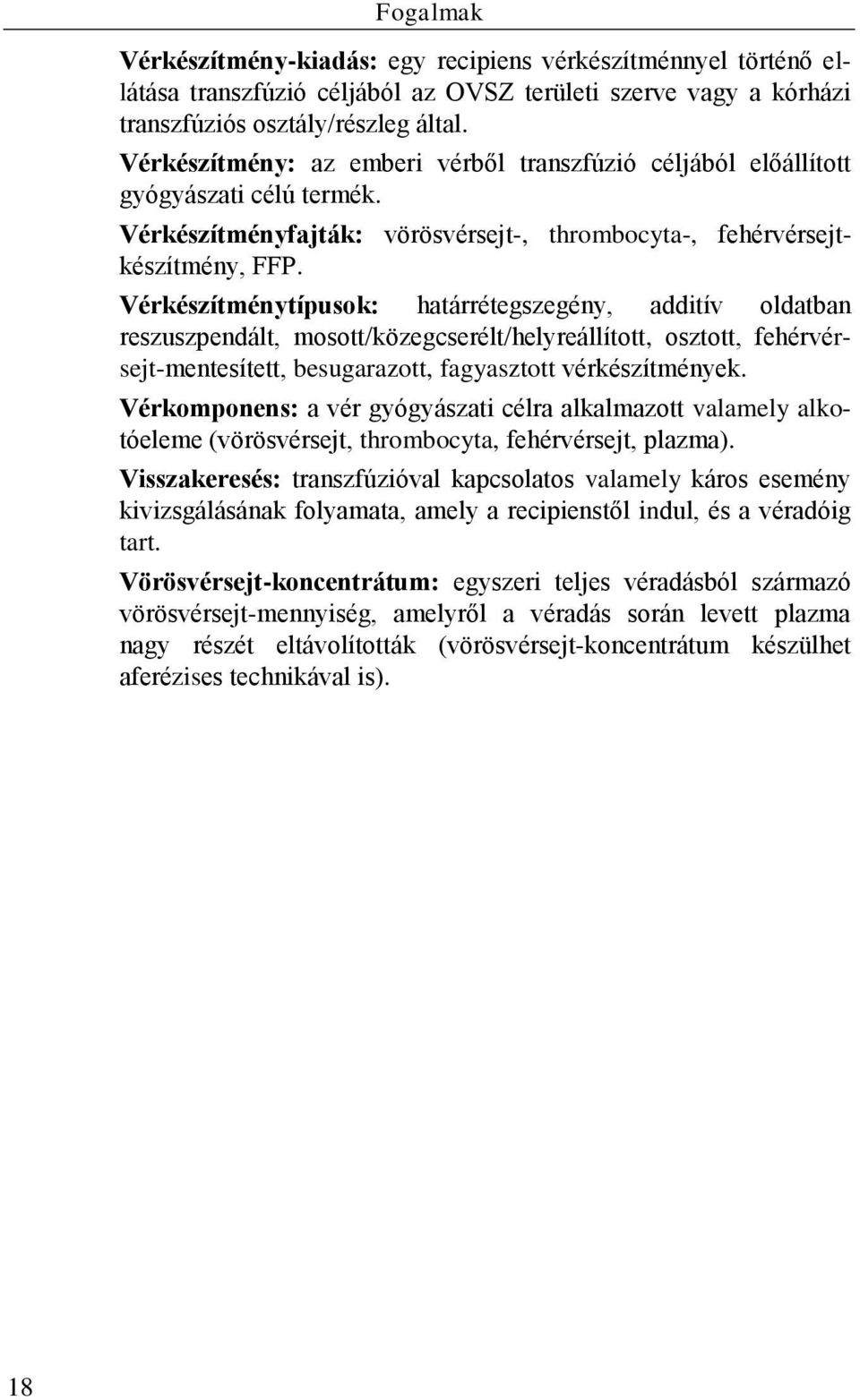 Vérkészítménytípusok: határrétegszegény, additív oldatban reszuszpendált, mosott/közegcserélt/helyreállított, osztott, fehérvérsejt-mentesített, besugarazott, fagyasztott vérkészítmények.