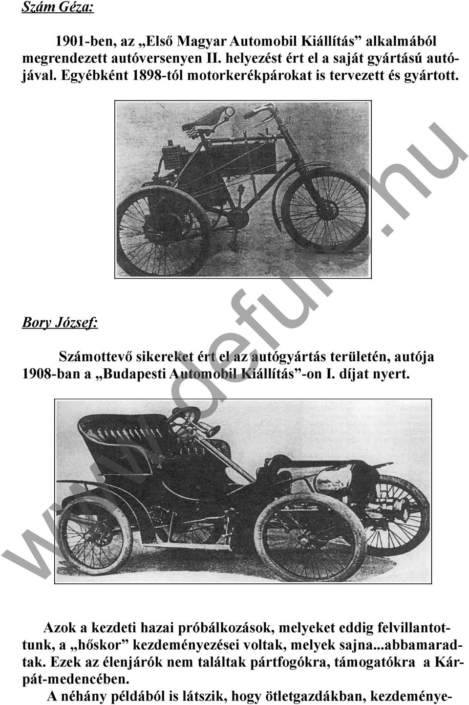 Számottevő sikereket ért el az autógyártás területén, autója 1908-ban a Budapesti Automobil Kiállítás -on I. díjat nyert.