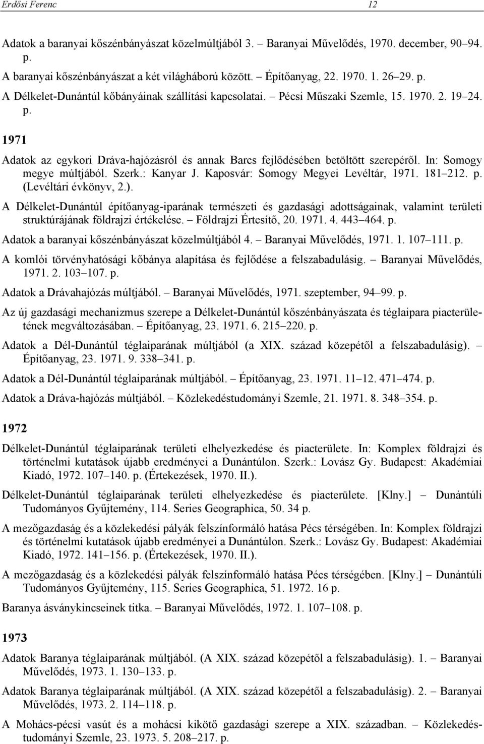 In: Somogy megye múltjából. Szerk.: Kanyar J. Kaposvár: Somogy Megyei Levéltár, 1971. 181 212. p. (Levéltári évkönyv, 2.).